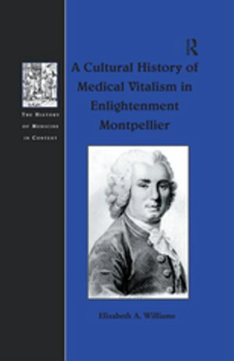 A Cultural History Of Medical Vitalism Enlightenment Montpellier