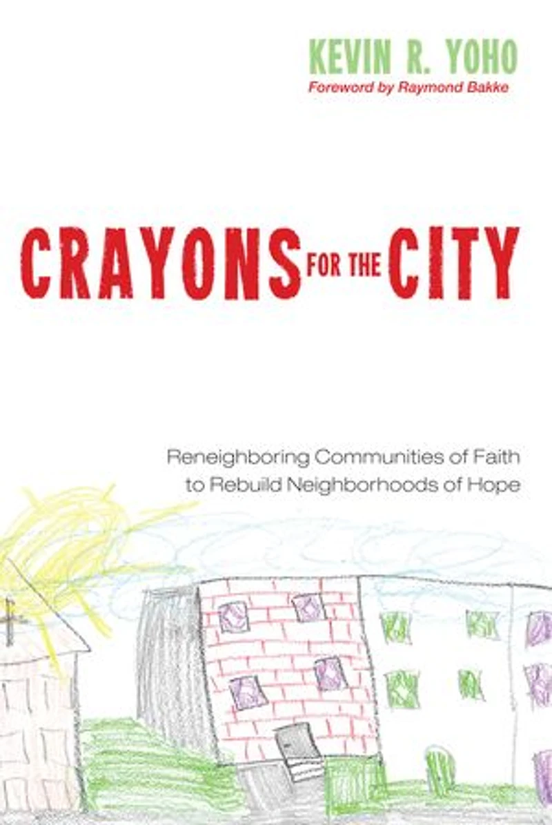 Crayons for the City: Reneighboring Communities of Faith to Rebuild Neighborhoods Hope
