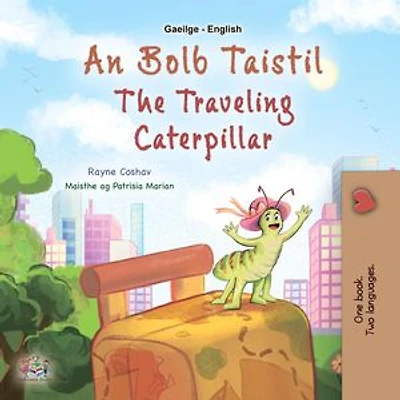 An Bolb Taistil The Traveling Caterpillar: Irish English Bilingual Collection