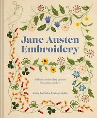 Jane Austen Embroidery: Regency Patterns Reimagined for Modern Stitchers