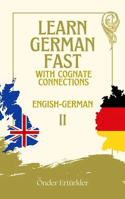 Cognate Connections ENGLISH AND GERMAN COGNATES AND SENTENCE EXAMPLES FOR LANGUAGE LEARNERS