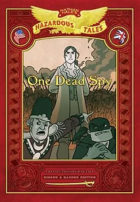 One Dead Spy: Bigger & Badder Edition (Nathan Hale’s Hazardous Tales #1): A Revolutionary War Tale