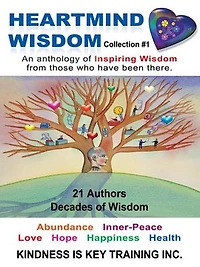 Heartmind Wisdom Collection #1: An Anthology Of Inspiring From Those Who Have Been There.