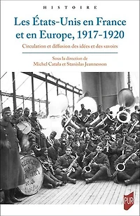 Les Etats-Unis en France et Europe, 1917-1920: circulation diffusion des idées savoirs