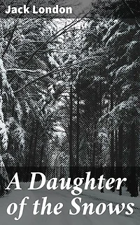 A Daughter of the Snows: Surviving the Alaskan Frontier: A Tale of Nature, Adventure, and Resilience