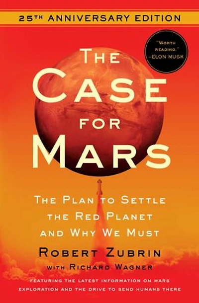 the Case for Mars: Plan to Settle Red Planet and Why We Must