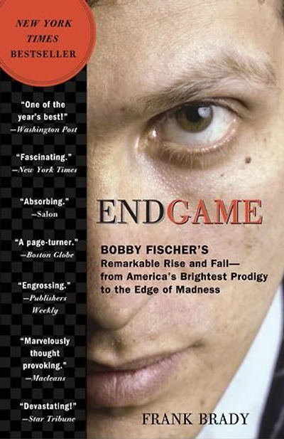 Endgame: Bobby Fischer's Remarkable Rise And Fall - From America's Brightest Prodigy To The Edge Of Madness