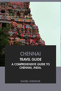 Chennai Travel Guide: A Comprehensive Guide to Chennai, India