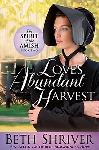 Love's Abundant Harvest: The Spirit Of Amish Book Two
