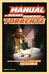 Manual de buenas maneras de Torrente: Con la colaboración de Santiago Segura