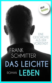 Das leichte Leben: Roman | Ein beklemmender Blick hinter gutgestutzte Vorgartenhecken und die Fassade des Bürgerlichen