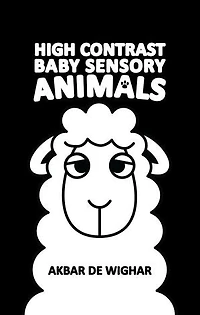 High Contrast Baby Sensory Animals: The Wighar High Contrast Baby Sensory Book Series, #1