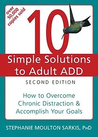 10 Simple Solutions to Adult ADD: How to Overcome Chronic Distraction and Accomplish Your Goals