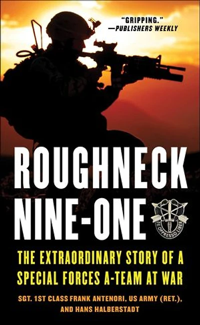 Roughneck Nine-One: The Extraordinary Story of a Special Forces A-team at War