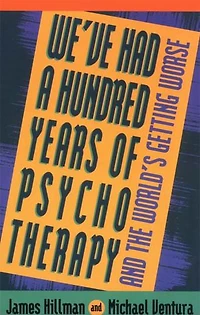 We've Had a Hundred Years of Psychotherapy--And the World's Getting Worse