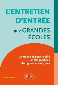 L'entretien d'entrée aux Grandes Écoles : de personnalité en 101 questions décryptées et analysées