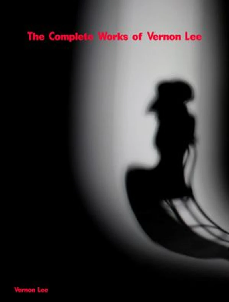 The Complete Works of Vernon Lee