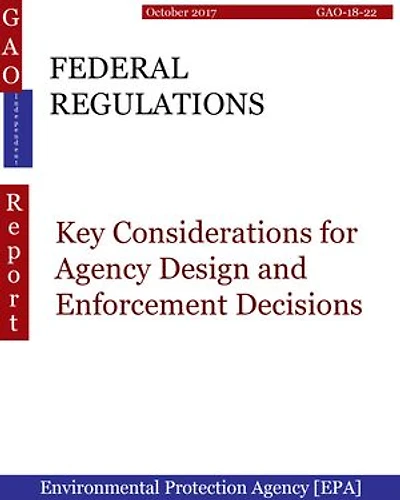 FEDERAL REGULATIONS: Key Considerations for Agency Design and Enforcement Decisions
