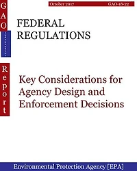 FEDERAL REGULATIONS: Key Considerations for Agency Design and Enforcement Decisions