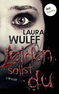 Leiden sollst du: Thriller
