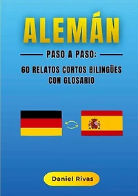 Alemán Paso a Paso: 60 Relatos Cortos Bilingües con Glosario