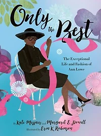 Only The Best: Exceptional Life and Fashion of Ann Lowe