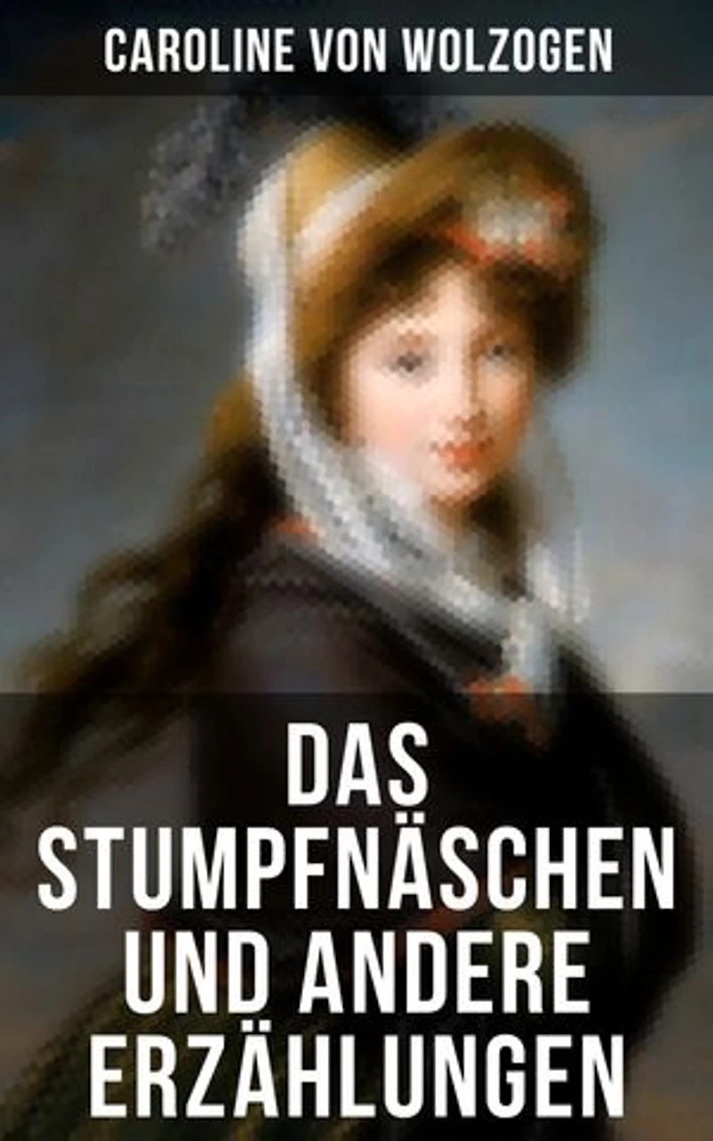 Das Stumpfnäschen und andere Erzählungen: Bereicherte Ausgabe. Edmund Emma + Anna. Eine Geschichte Briefen Treue über Alles Die Heilung der Natur Sieg Liebe Zigeuner viel mehr