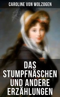 Das Stumpfnäschen und andere Erzählungen: Bereicherte Ausgabe. Edmund Emma + Anna. Eine Geschichte Briefen Treue über Alles Die Heilung der Natur Sieg Liebe Zigeuner viel mehr