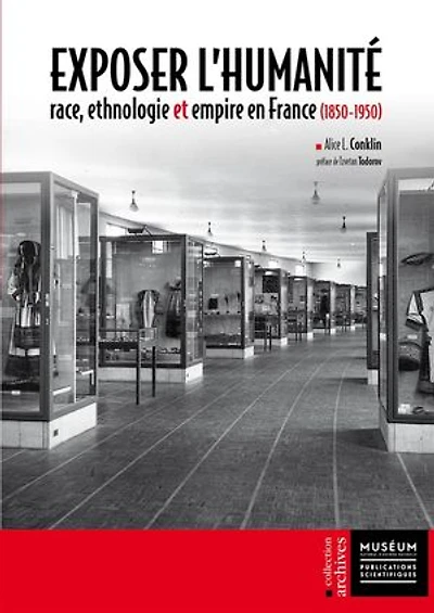 Exposer l’humanité: Race, ethnologie et empire en France (1850-1950)