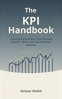 The KPI Handbook: Tracking the Numbers That Actually Matter - Metrics for non-financial founders.