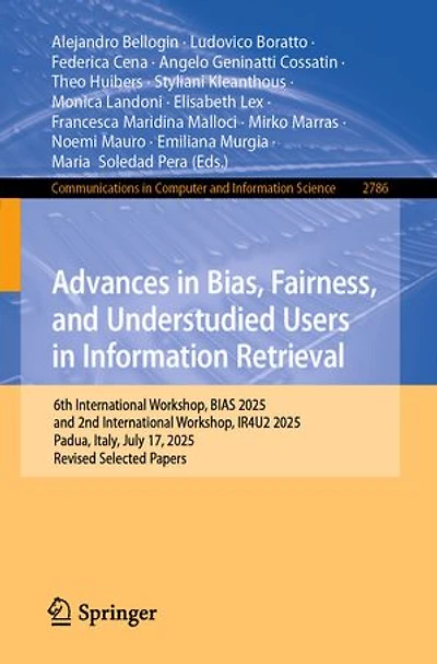 Advances Bias, Fairness, and Understudied Users Information Retrieval: 6th International Workshop, BIAS 2025, 2nd IR4U2 Padua, Italy, July 17, Revised Selected Papers