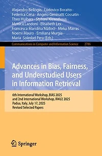Advances Bias, Fairness, and Understudied Users Information Retrieval: 6th International Workshop, BIAS 2025, 2nd IR4U2 Padua, Italy, July 17, Revised Selected Papers