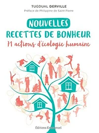 Nouvelles recettes de bonheur: 71 actions d'écologie humaine
