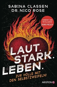Laut.Stark.Leben.: Zur Hölle mit den Selbstzweifeln! - Mit einem Vorwort von Metal-Queen Doro Pesch