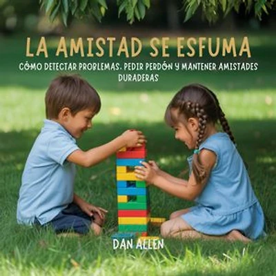 La Amistad Se Esfuma: Cómo Detectar Problemas, Pedir Perdón Y Mantener Amistades Duraderas