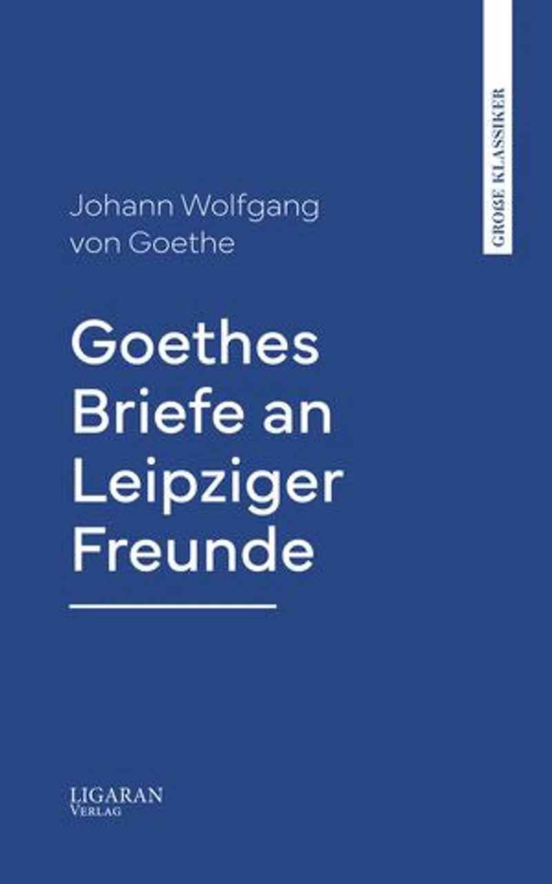 Goethes Briefe an Leipziger Freunde