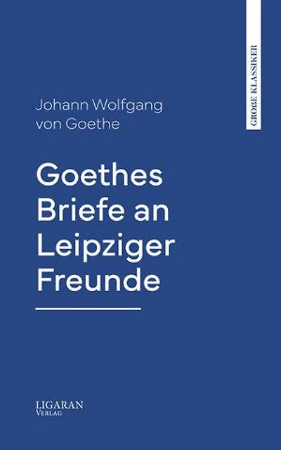 Goethes Briefe an Leipziger Freunde