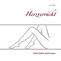 Herzverrückt: Vom Lieben und Lassen