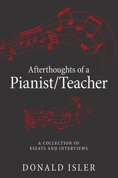 Afterthoughts of A Pianist/Teacher: Collection Essays and Interviews