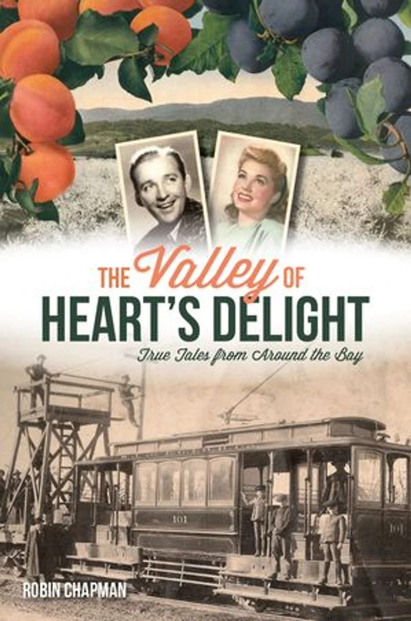 the Valley of Heart's Delight: True Tales from Around Bay