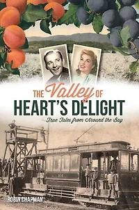 the Valley of Heart's Delight: True Tales from Around Bay