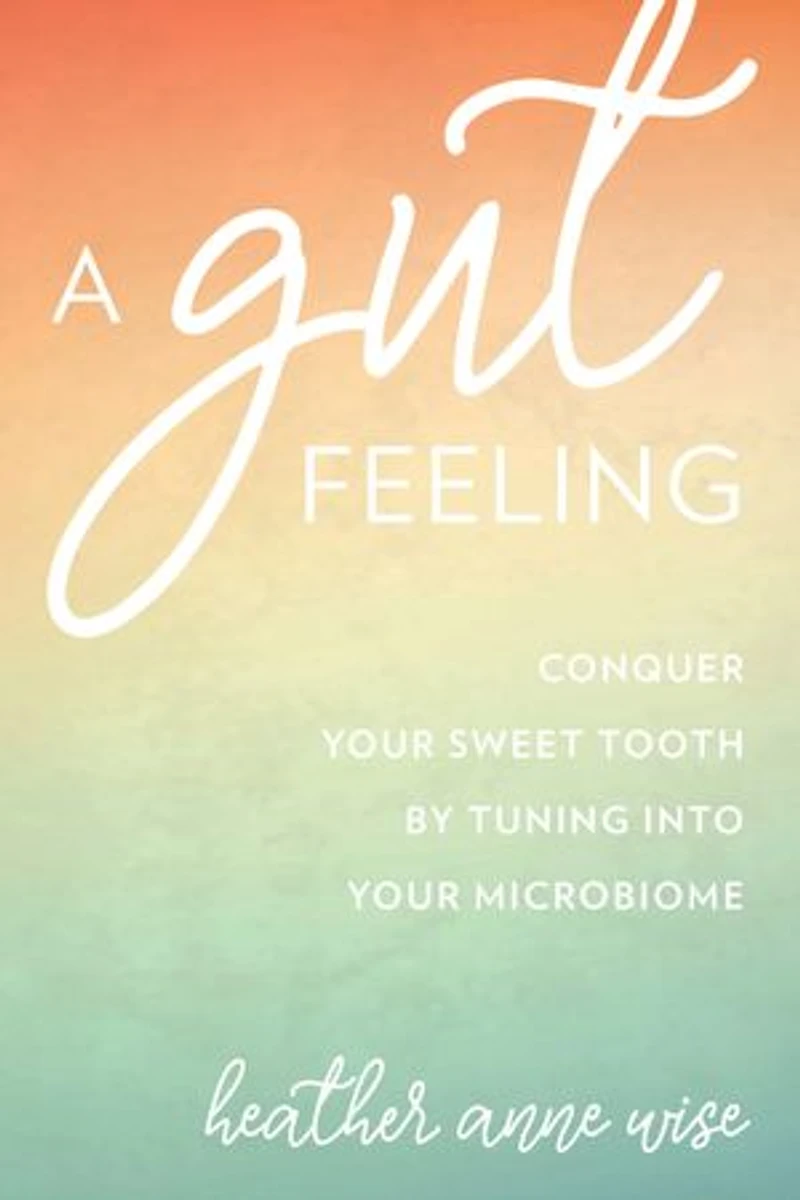 A Gut Feeling: Conquer Your Sweet Tooth by Tuning Into Microbiome