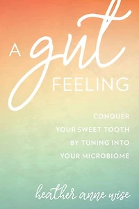 A Gut Feeling: Conquer Your Sweet Tooth by Tuning Into Microbiome