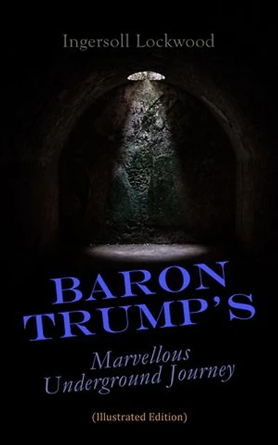 Baron Trump's Marvellous Underground Journey (Illustrated Edition)