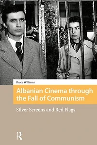 Albanian Cinema through the Fall of Communism: Silver Screens and Red Flags