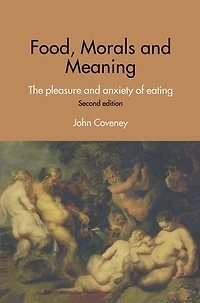 Food, Morals and Meaning: The Pleasure Anxiety of Eating