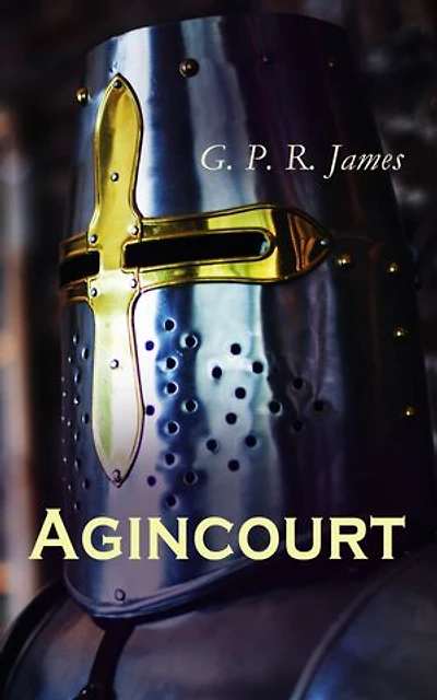 Agincourt: Historical Novel - The Battle of Agincourt