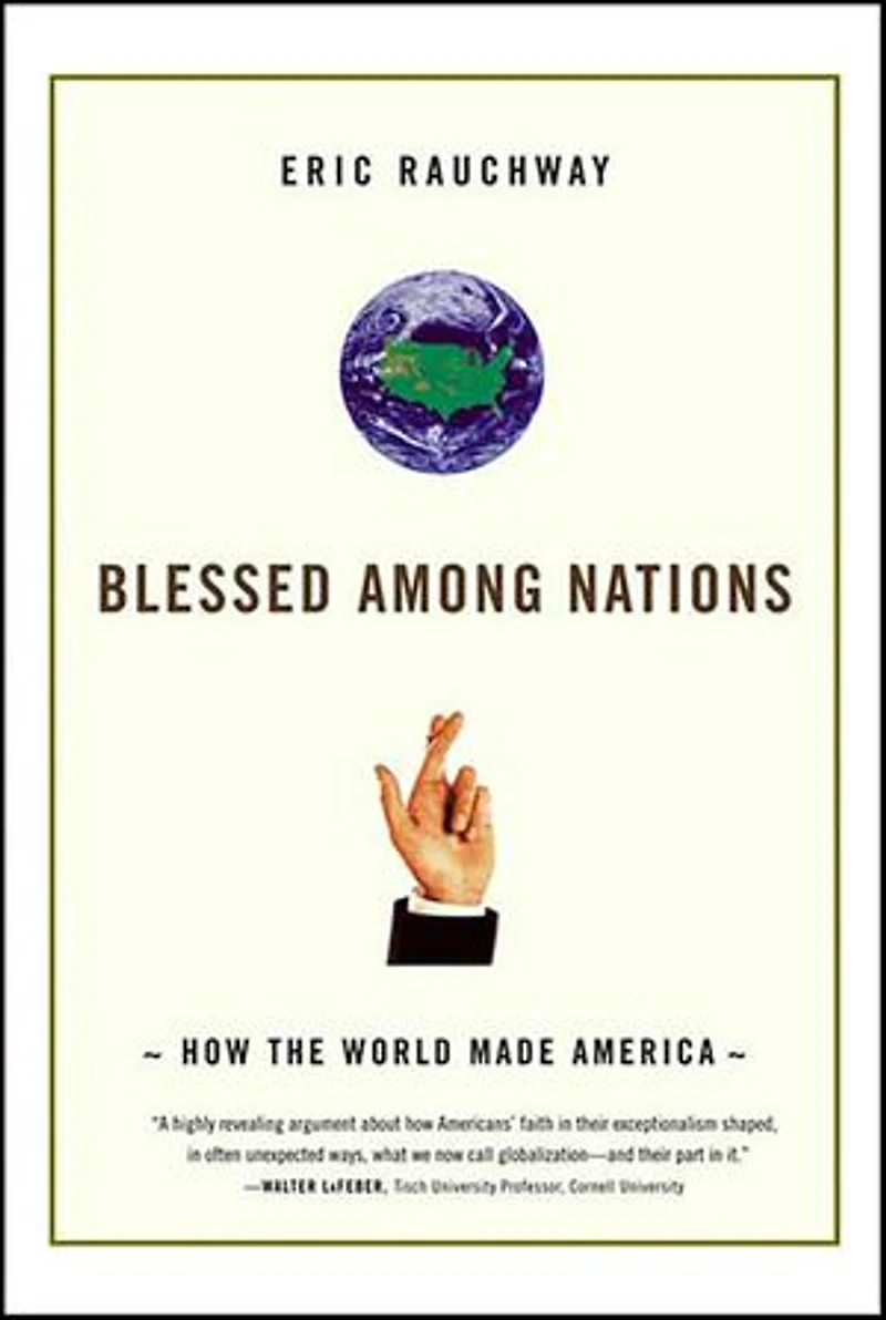 Blessed Among Nations: How the World Made America