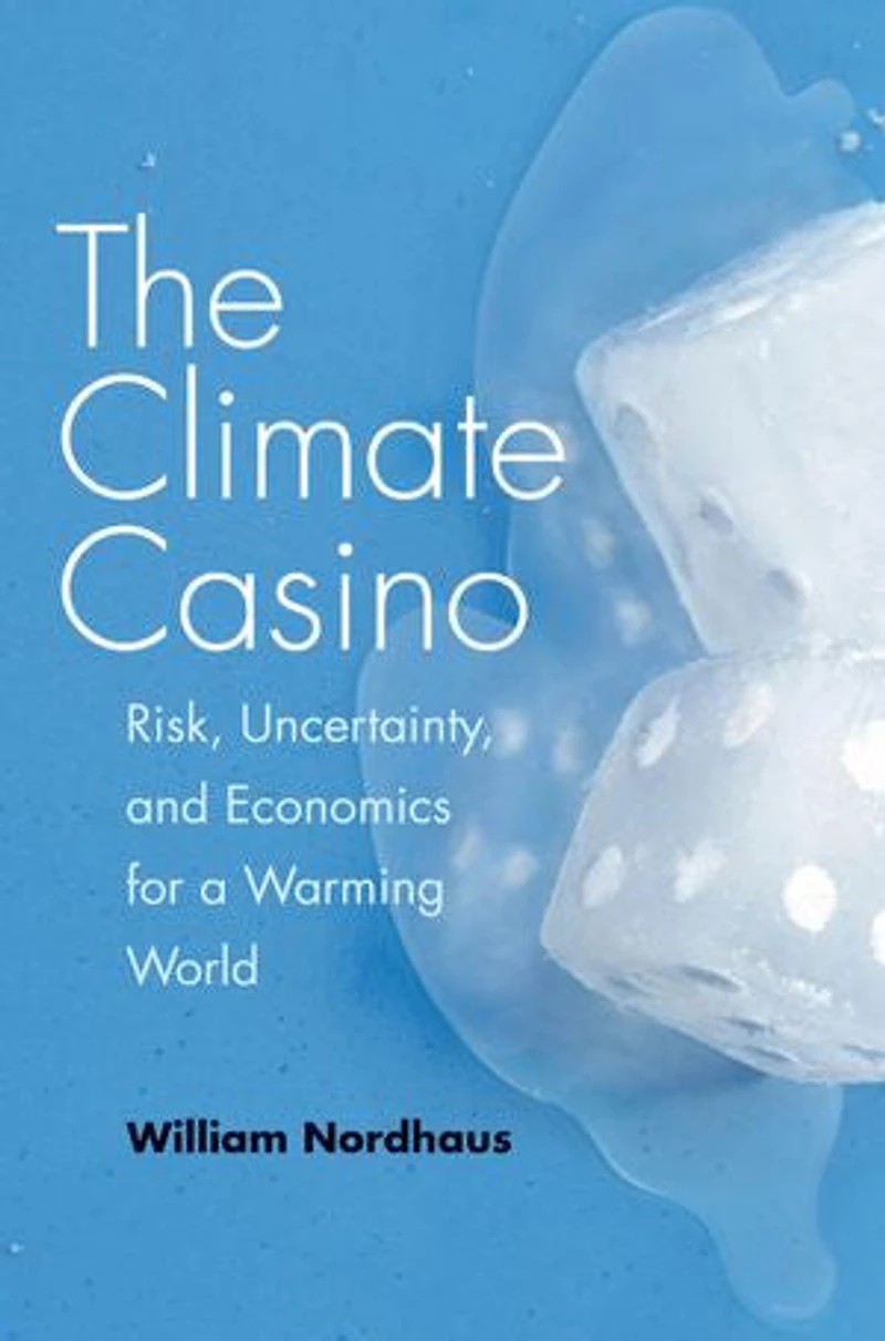 The Climate Casino: Risk, Uncertainty, and Economics for a Warming World