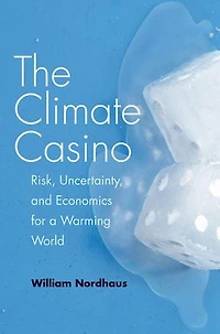 The Climate Casino: Risk, Uncertainty, and Economics for a Warming World